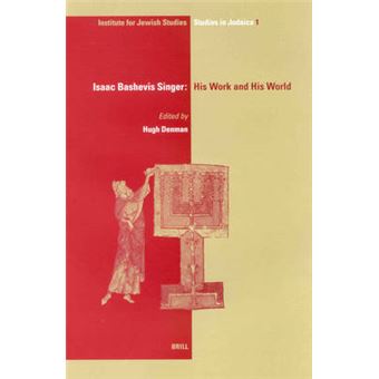 Isaac Bashevis Singer His Work And His World 1 Ijs Studies In Judaica - 1