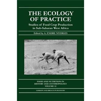 The Ecology of Practice - Studies of Food Crop Production in Sub-Saharan West Africa - Paperback - 1998 - 1