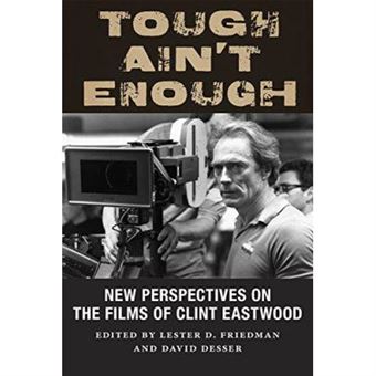 Tough Ain'T Enough: New Perspectives On The Films Of Clint Eastwood - [Version Originale] - 1