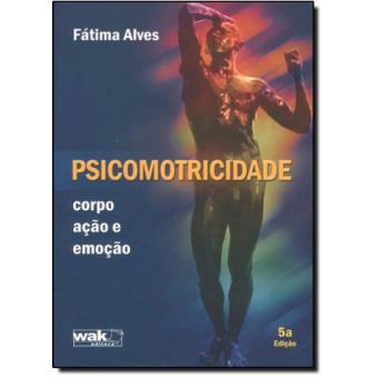 Psicomotricidade. Corpo, Ação e Emoção - 1
