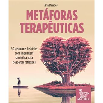Metáforas Terapêuticas: 50 Pequenas Histórias Com Linguagem Simbólica Para Despertar Reflexões - 1