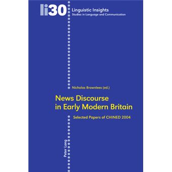News Discourse In Early Modern Britain Selected Papers Of Chined 2004 30 Linguistic Insights - 1