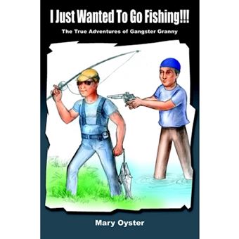 I Just Wanted to Go Fishing!!! - The True Adventures of Gangster Granny - Paperback / softback - 2004 - 1