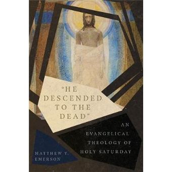 He Descended To The Dead An Evangelical Theology Of Holy Saturday - 1