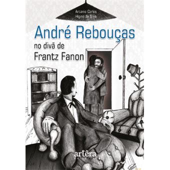 André Rebouças No Divã De Frantz Fanon - 1