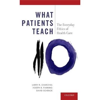 What Patients Teach - The Everyday Ethics of Health Care - Hardback - 2014 - 1
