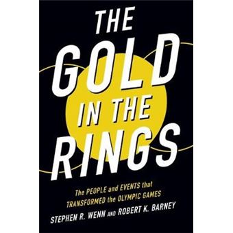 The Gold In The Rings The People And Events That Transformed The Olympic Games Sport And Society - 1