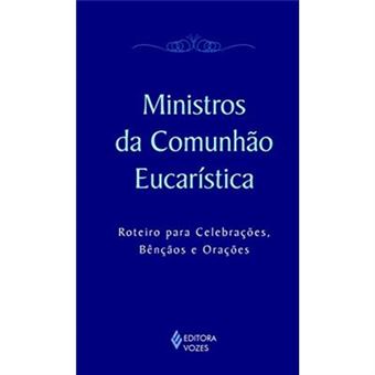 Ministros Da Comunhão Eucarística: Roteiro Para Celebrações, Bênçãos E Orações - 1