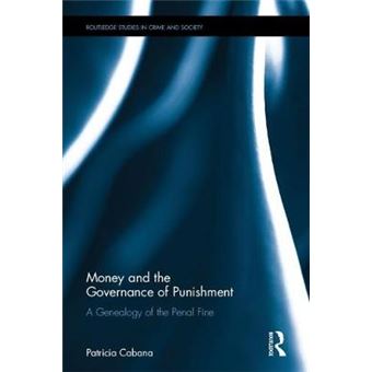 Money And The Governance Of Punishment A Genealogy Of The Penal Fine Routledge Studies In Crime And Society - 1