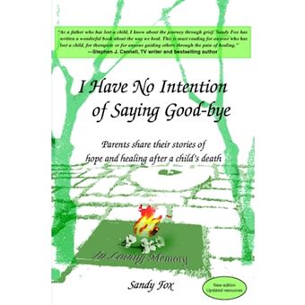 I Have No Intention of Saying Good-Bye - Parents Share Their Stories of Hope and Healing After a Child's Death - Paperback / softback - 2000 - 1
