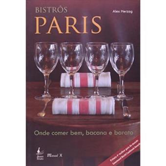 Bistros Paris. Onde Comer Bem, Bacana E Barato - 1