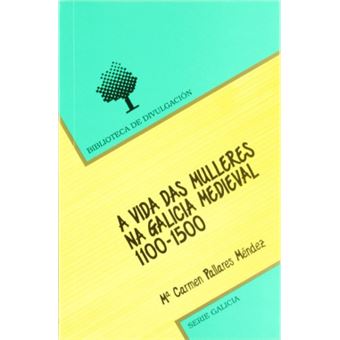Vida Das Mulleres Na Galicia Medieval (1100-1500) - 1