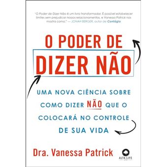 O Poder De Dizer Não Uma Nova Ciência Sobre Como Dizer Não Que O Colocará No Controle De Sua Vida - 1