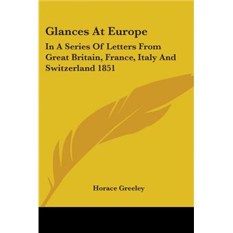 Glances At Europe - In A Series Of Letters From Great Britain, France, Italy And Switzerland 1851 - Paperback - 2004 - 1
