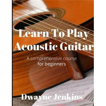 Learn To Play Acoustic Guitar A Comprehensive Course For Beginners - 1