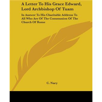 A Letter To His Grace Edward, Lord Archbishop Of Tuam: In Answer To His Charitable Address To All Who Are Of The Communion Of The Church Of Rome - Paperback - 2007 - 1