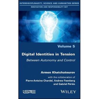 Digital Identities In Tension Between Autonomy And Control Interdisciplinarity, Science And Humanities Innovation And Responsibility Set - 1