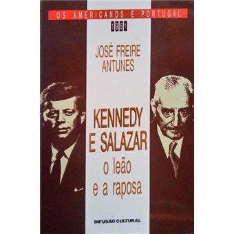 Kennedy e salazar o leão e a raposa. [1991] - 1