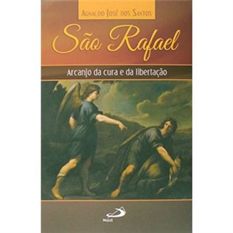 São Rafael. Arcanjo Da Cura E Libertação - 1