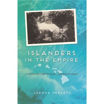 Islanders in the Empire - Filipino and Puerto Rican Laborers in Hawai'i - Hardback - 2014 - 1