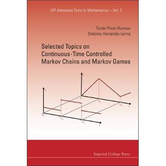 Selected Topics on Continuous-time Controlled Markov Chains and Markov Games - Hardback - 2012 - 1