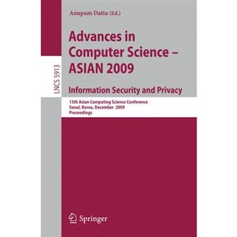 Advances in Computer Science, Information Security and Privacy - 13th Asian Computing Science Conference, Seoul, Korea, December 14-16, 2009, Proceedings - Paperback - 2009 - 1