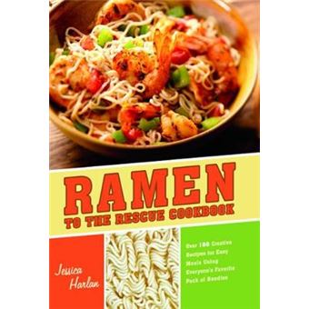 Ramen to the Rescue Cookbook - 120 Creative Recipes for Easy Meals Using Everyone's Favorite Pack of Noodles - Paperback - 2011 - 1
