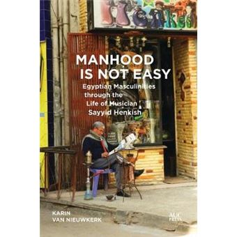 Manhood Is Not Easy Egyptian Masculinities Through The Life Of Musician Sayyid Henkish - 1