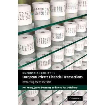 Unconscionability in European Private Financial Transactions - Protecting the Vulnerable - Hardback - 2010 - 1