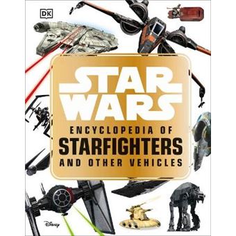 Star Wars Encyclopedia Of Starfighters And Other Vehicles - 1