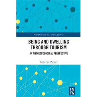 Being And Dwelling Through Tourism An Anthropological Perspective New Directions In Tourism Analysis - 1