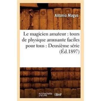Le Magicien Amateur - Tours de Physique Amusante Faciles Pour Tous: Deuxieme Serie (Ed.1897) - Paperback / softback - 2012 - 1