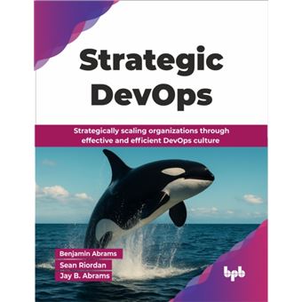 Strategic DevOps Strategically scaling organizations through effective and efficient DevOps culture (English Edition) - 1