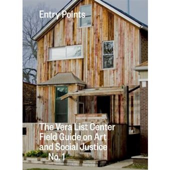 Entry Points The Vera List Center Manual On Art And Social Justice, No. 1 - 1