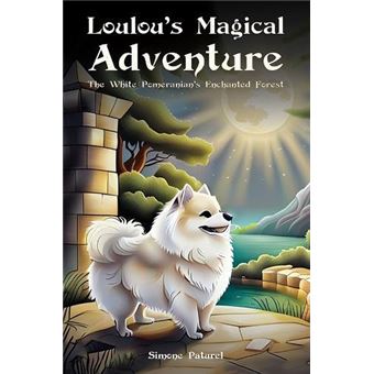 Loulous Magical Adventure The White Pomeranians Enchanted Forest - 1