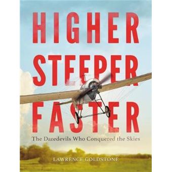 Higher, Steeper, Faster The Daredevils Who Conquered The Skies - 1