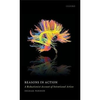 Reasons In Action A Reductionist Account Of Intentional Action - 1