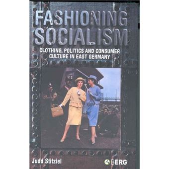 Fashioning Socialism - Clothing, Politics and Consumer Culture in East Germany - Hardback - 2005 - 1