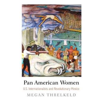 Pan American Women Us Internationalists And Revolutionary Mexico Politics And Culture In Modern America - 1