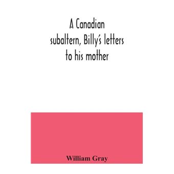 A Canadian Subaltern Billys Letters To His Mother - 1
