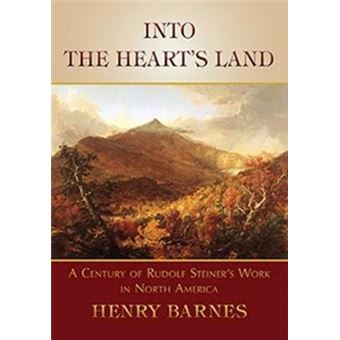 Into The Heart'S Land A Century Of Rudolf Steiner'S Work In North America - 1