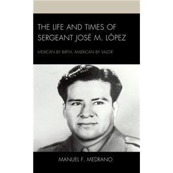 The Life And Times Of Sergeant Jose M. Lopez - 1