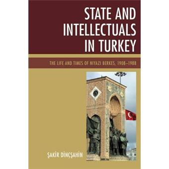 State and Intellectuals in Turkey : The Life and Times of Niyazi Berkes, 1908-1988 - 1