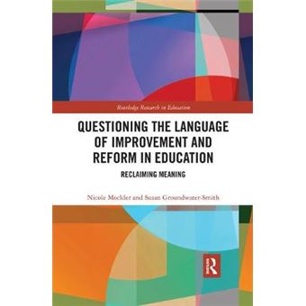 Questioning The Language Of Improvement And Reform In Education Reclaiming Meaning Routledge Research In Education - 1