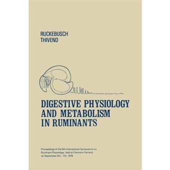 Digestive Physiology and Metabolism in Ruminants - Proceedings of the 5th International Symposium on Ruminant Physiology, Held at Clermont - Ferrand, on 3rd-7th September, 1979 - Paperback - 2012 - 1