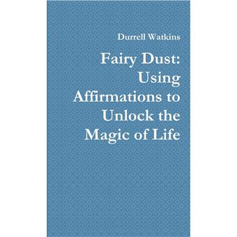 Fairy Dust Using Affirmations To Unlock The Magic Of Life - 1