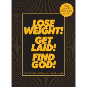 Lose Weight! Get Laid! Find God!: The All-In-One Life Planner - 1