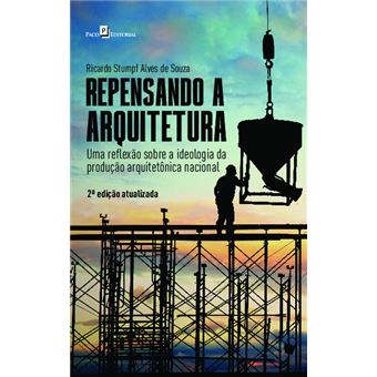 Repensando A Arquitetura: Uma Reflexão Sobre A Ideologia Da Produção Arquitetônica Nacional - 1