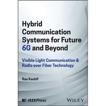 Hybrid Communication Systems for Future 6G and Beyond: Visible Light Communication and Radio over Fiber Technology - 1