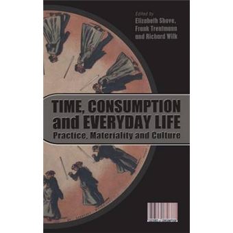 Time, Consumption and Everyday Life - Practice, Materiality and Culture - Hardback - 2009 - 1